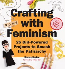 Crafting with Feminism: 25 Girl-Powered Projects to Smash the Patriarchy kaina ir informacija | Knygos apie sveiką gyvenseną ir mitybą | pigu.lt