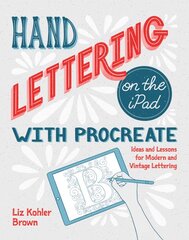 Hand Lettering on the iPad with Procreate: Ideas and Lessons for Modern and Vintage Lettering kaina ir informacija | Knygos apie meną | pigu.lt