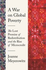 War on Global Poverty: The Lost Promise of Redistribution and the Rise of Microcredit kaina ir informacija | Ekonomikos knygos | pigu.lt