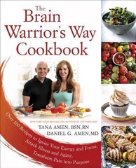 Brain Warrior's Way, Cookbook: Over 100 Recipes to Ignite Your Energy and Focus, Attack Illness amd Aging, Transform Pain into Purpose цена и информация | Книги рецептов | pigu.lt