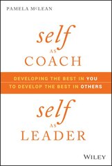 Self as Coach, Self as Leader: Developing the Best in You to Develop the Best in Others kaina ir informacija | Ekonomikos knygos | pigu.lt