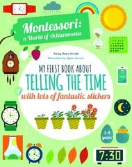 My First Book About Telling the Time with lots of fantastic stickers: Montessori World of Achievements kaina ir informacija | Knygos mažiesiems | pigu.lt