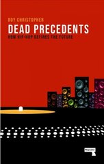 Dead Precedents: How Hip-Hop Defines the Future New edition цена и информация | Книги об искусстве | pigu.lt