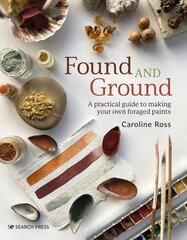 Found and Ground: A Practical Guide to Making Your Own Foraged Paints kaina ir informacija | Knygos apie meną | pigu.lt