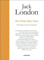 Jack London : The Paths Men Take: Photographs, journals and reportages kaina ir informacija | Istorinės knygos | pigu.lt