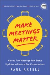 Make Meetings Matter: How to Turn Meetings from Status Updates to Remarkable Conversations kaina ir informacija | Ekonomikos knygos | pigu.lt