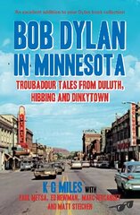 Bob Dylan in Minnesota: Troubadour tales from Duluth, Hibbing and Dinkytown цена и информация | Книги об искусстве | pigu.lt