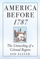 America before 1787: The Unraveling of a Colonial Regime kaina ir informacija | Istorinės knygos | pigu.lt