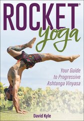 Rocket (R) Yoga: Your Guide to Progressive Ashtanga Vinyasa цена и информация | Книги о питании и здоровом образе жизни | pigu.lt