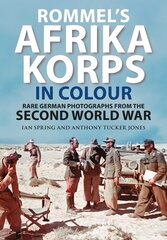 Rommel's Afrika Korps in Colour: Rare German Photographs from World War II kaina ir informacija | Istorinės knygos | pigu.lt