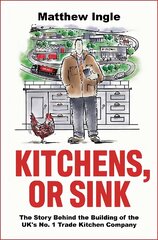 Kitchens, or Sink: How to Build a FTSE 250 Company from Nothing kaina ir informacija | Ekonomikos knygos | pigu.lt