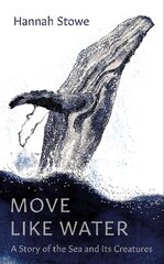 Move Like Water: A Story of the Sea and Its Creatures цена и информация | Биографии, автобиогафии, мемуары | pigu.lt