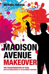 Madison Avenue Makeover: The transformation of Huge and the redefinition of the ad agency business kaina ir informacija | Ekonomikos knygos | pigu.lt