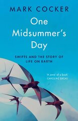 One Midsummer's Day: Swifts and the Story of Life on Earth kaina ir informacija | Knygos apie sveiką gyvenseną ir mitybą | pigu.lt