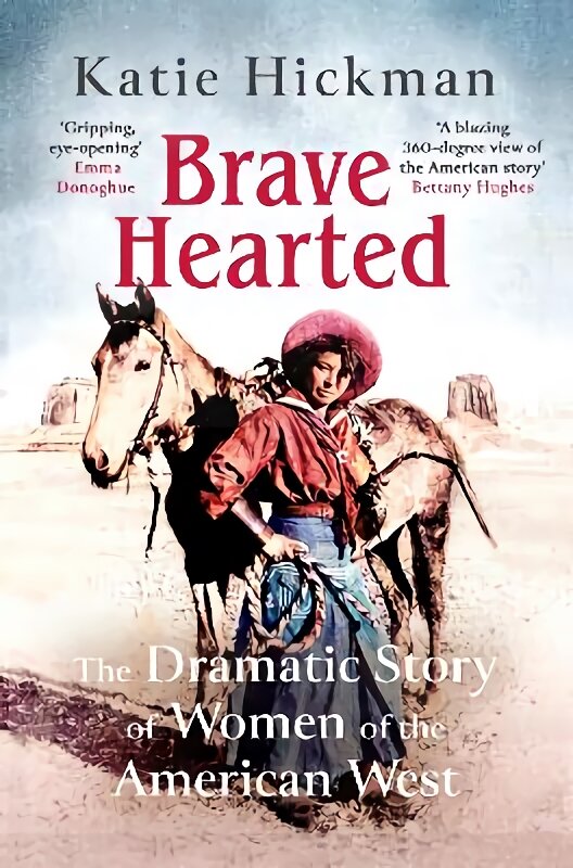 Brave Hearted: The Dramatic Story of Women of the American West цена и информация | Istorinės knygos | pigu.lt