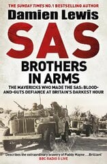 SAS Brothers in Arms: The Mavericks Who Made the SAS: Blood-and-Guts Defiance at Britain's Darkest Hour kaina ir informacija | Biografijos, autobiografijos, memuarai | pigu.lt