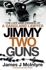 Jimmy Two Guns: The Life and Crimes of a Gangland Lawyer kaina ir informacija | Biografijos, autobiografijos, memuarai | pigu.lt