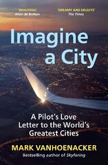 Imagine a City: A Pilot's Love Letter to the World's Greatest Cities цена и информация | Путеводители, путешествия | pigu.lt