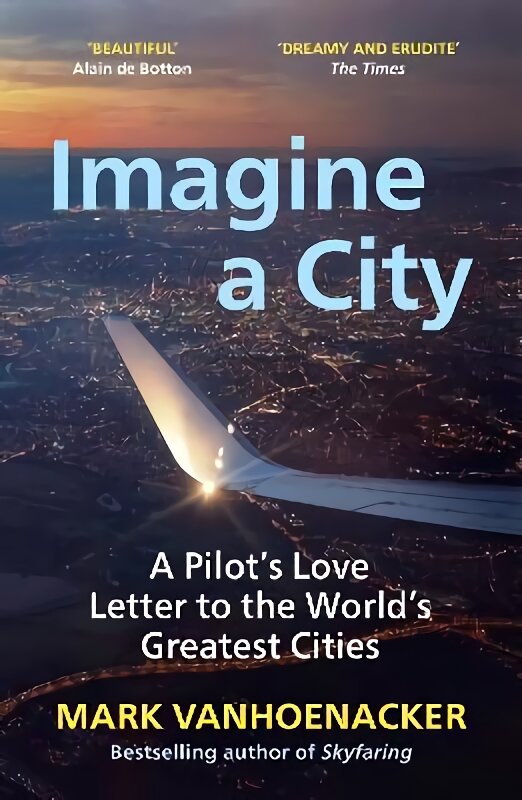 Imagine a City: A Pilot's Love Letter to the World's Greatest Cities kaina ir informacija | Kelionių vadovai, aprašymai | pigu.lt