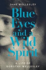 Blue Eyes and a Wild Spirit: A Life of Dorothy Wellesley kaina ir informacija | Biografijos, autobiografijos, memuarai | pigu.lt