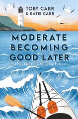 Moderate Becoming Good Later: Sea Kayaking the Shipping Forecast цена и информация | Биографии, автобиографии, мемуары | pigu.lt