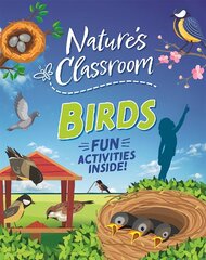 Nature's Classroom: Nature's Classroom: Birds: Get outside and get birding this summer in nature's wild classroom! цена и информация | Книги для подростков и молодежи | pigu.lt