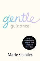 Gentle Guidance: How to Understand, Inspire and Empower Your Kids kaina ir informacija | Saviugdos knygos | pigu.lt