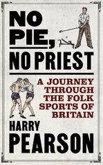 No Pie, No Priest: A Journey through the Folk Sports of Britain цена и информация | Книги о питании и здоровом образе жизни | pigu.lt