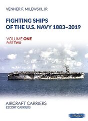 Fighting Ships of the U.S. Navy 1883-2019: Volume 1, Part 2 - Aircraft Carriers. Escort Carriers цена и информация | Книги по социальным наукам | pigu.lt