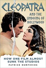 Cleopatra and the Undoing of Hollywood: How One Film Almost Sunk the Studios цена и информация | Книги об искусстве | pigu.lt