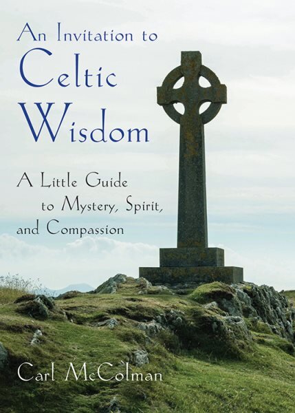 Invitation to Celtic Wisdom: A Little Guide to Mystery, Spirit, and Compassion kaina ir informacija | Dvasinės knygos | pigu.lt