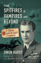 From Spitfires to Vampires and Beyond: A Kiwi Ace's RAF Journey цена и информация | Исторические книги | pigu.lt