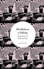 Mindfulness in Baking: Meditations on Bakes & Calm New Edition цена и информация | Книги рецептов | pigu.lt