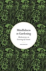 Mindfulness in Gardening: Meditations on Growing & Nature New Edition kaina ir informacija | Knygos apie sodininkystę | pigu.lt