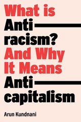 What Is Antiracism?: And Why It Means Anticapitalism kaina ir informacija | Socialinių mokslų knygos | pigu.lt