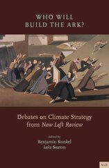 Who Will Build the Ark?: Debates on Climate Strategy from 'New Left Review' kaina ir informacija | Socialinių mokslų knygos | pigu.lt