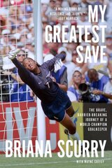 My Greatest Save: The Brave, Barrier-Breaking Journey of a World Champion Goalkeeper цена и информация | Биографии, автобиогафии, мемуары | pigu.lt