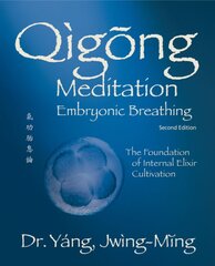 Qigong Meditation Embryonic Breathing: The Foundation of Internal Elixir Cultivation 2nd edition kaina ir informacija | Saviugdos knygos | pigu.lt