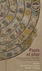 Pasts at Play: Childhood Encounters with History in British Culture, 1750-1914 цена и информация | Исторические книги | pigu.lt