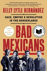 Bad Mexicans: Race, Empire, and Revolution in the Borderlands kaina ir informacija | Istorinės knygos | pigu.lt