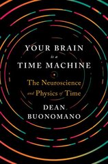 Your Brain Is a Time Machine: The Neuroscience and Physics of Time цена и информация | Книги по экономике | pigu.lt