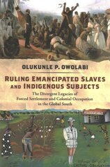 Ruling Emancipated Slaves and Indigenous Subjects: The Divergent Legacies of Forced Settlement and Colonial Occupation in the Global South kaina ir informacija | Socialinių mokslų knygos | pigu.lt