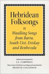 Hebridean Folk Songs: Waulking Songs from Barra, South Uist, Eriskay and Benbecula: Volume 2: Waulking Songs from Barra, South Uist, Eriskay, and Benbecula kaina ir informacija | Knygos apie meną | pigu.lt