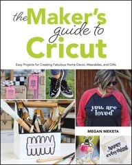 Maker's Guide to Cricut: Easy Projects for Creating Fabulous Home Decor, Wearables, and Gifts цена и информация | Книги о питании и здоровом образе жизни | pigu.lt