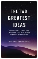 Two Greatest Ideas: How Our Grasp of the Universe and Our Minds Changed Everything kaina ir informacija | Socialinių mokslų knygos | pigu.lt