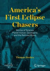 America's First Eclipse Chasers: Stories of Science, Planet Vulcan, Quicksand, and the Railroad Boom 1st ed. 2023 kaina ir informacija | Ekonomikos knygos | pigu.lt