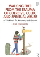Walking Free from the Trauma of Coercive, Cultic and Spiritual Abuse: A Workbook for Recovery and Growth kaina ir informacija | Saviugdos knygos | pigu.lt