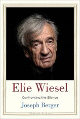 Elie Wiesel: Confronting the Silence kaina ir informacija | Biografijos, autobiografijos, memuarai | pigu.lt