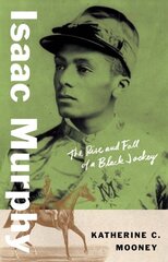 Isaac Murphy: The Rise and Fall of a Black Jockey kaina ir informacija | Biografijos, autobiografijos, memuarai | pigu.lt