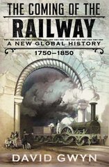 Coming of the Railway: A New Global History, 1750-1850 цена и информация | Книги по социальным наукам | pigu.lt